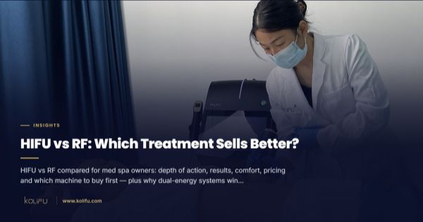 HIFU vs RF: Which Treatment Sells Better in a Med Spa?